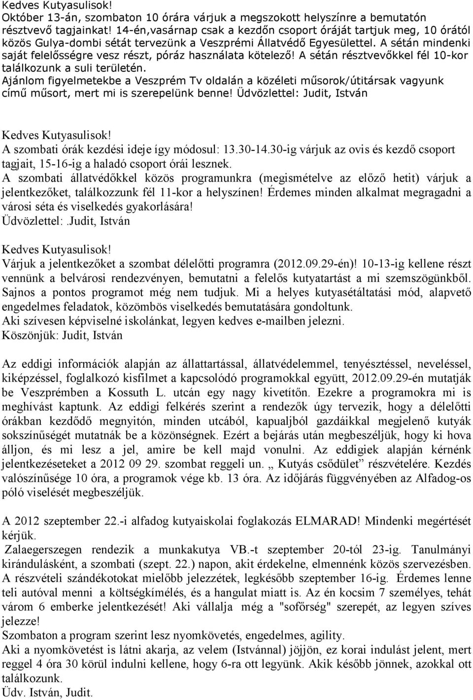 A sétán mindenki saját felelısségre vesz részt, póráz használata kötelezı! A sétán résztvevıkkel fél 10-kor találkozunk a suli területén.