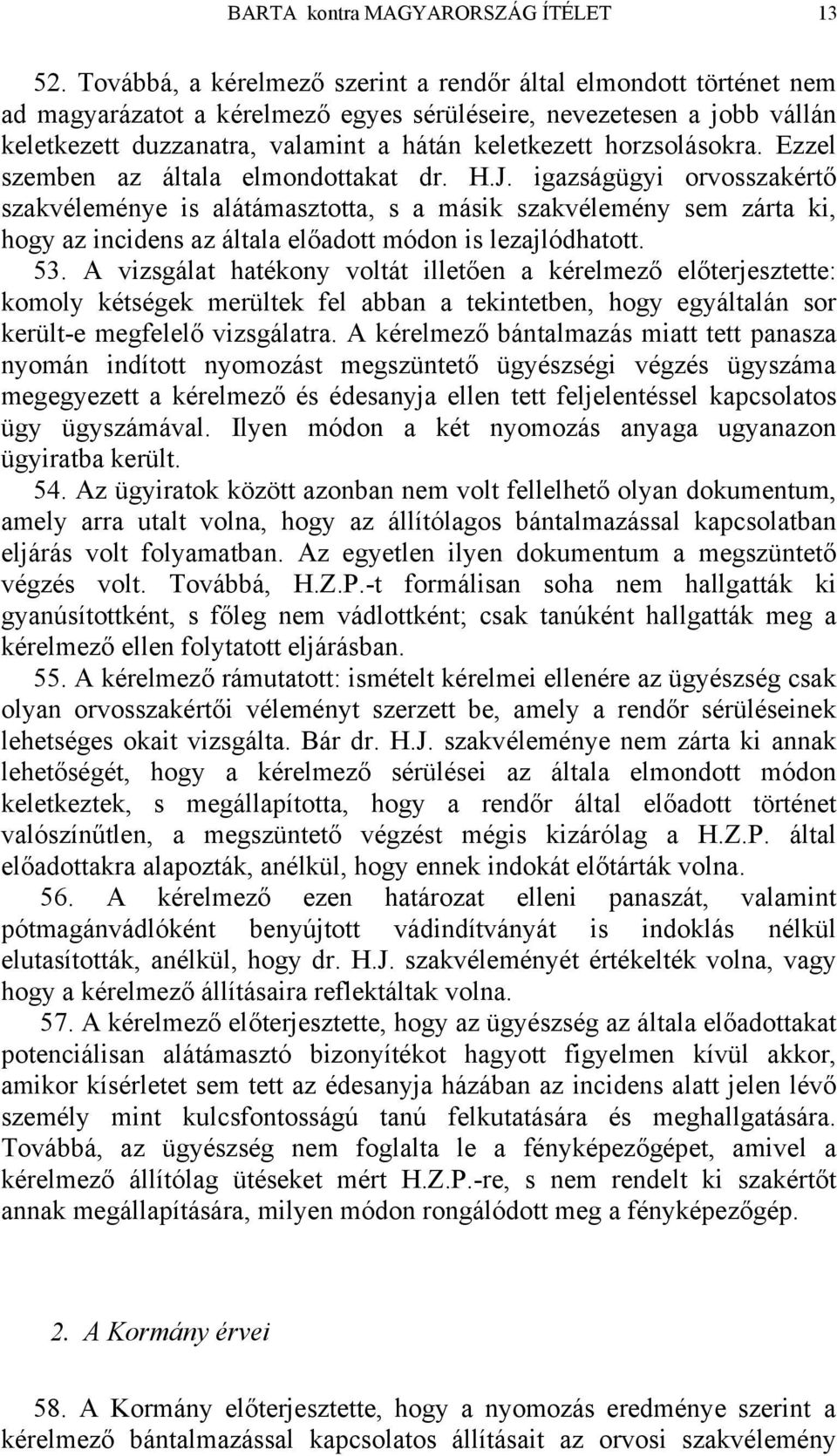 horzsolásokra. Ezzel szemben az általa elmondottakat dr. H.J.