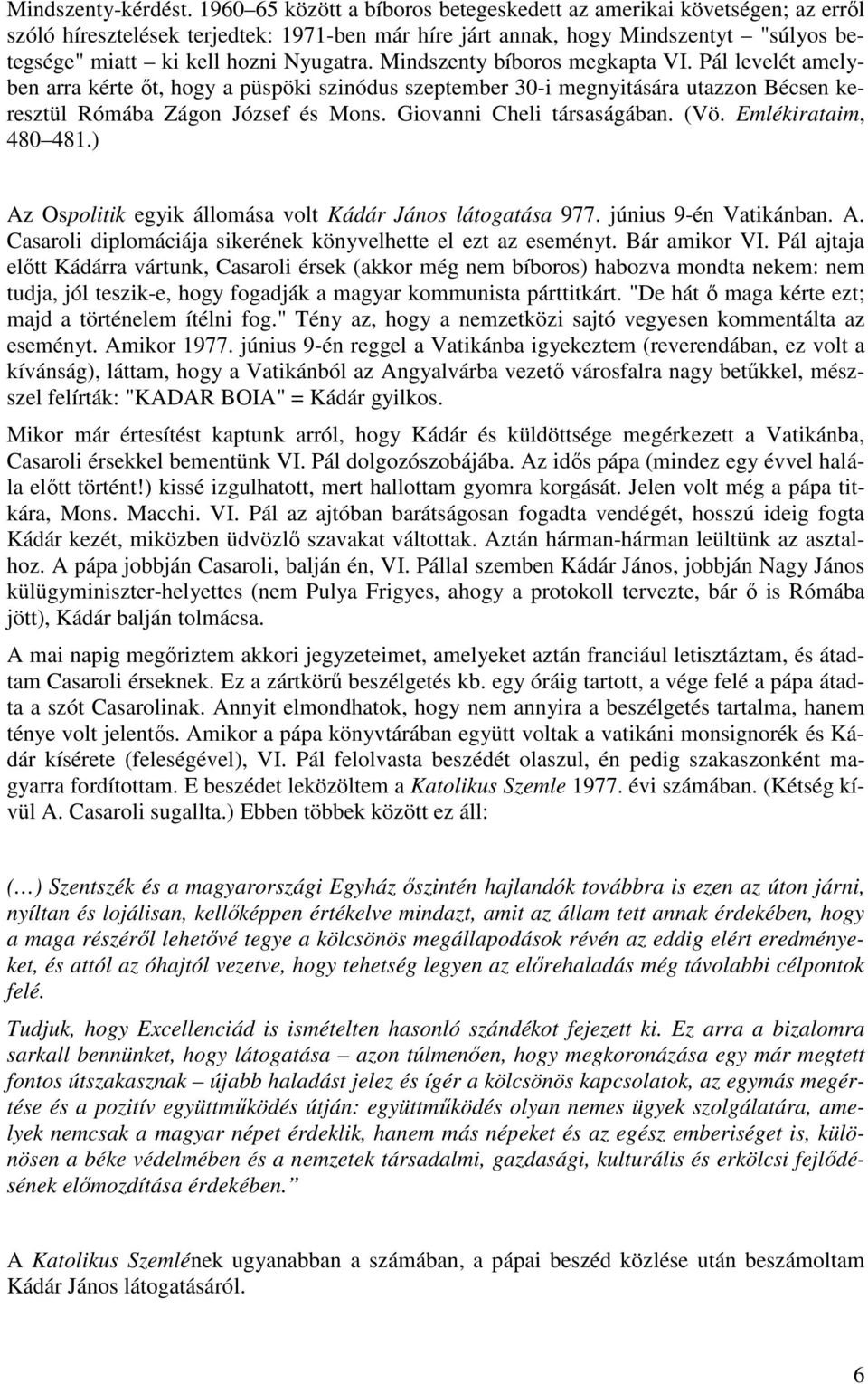 Mindszenty bíboros megkapta VI. Pál levelét amelyben arra kérte őt, hogy a püspöki szinódus szeptember 30-i megnyitására utazzon Bécsen keresztül Rómába Zágon József és Mons.