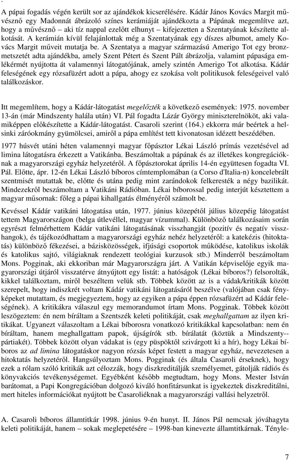 alkotását. A kerámián kívül felajánlottak még a Szentatyának egy díszes albumot, amely Kovács Margit műveit mutatja be.