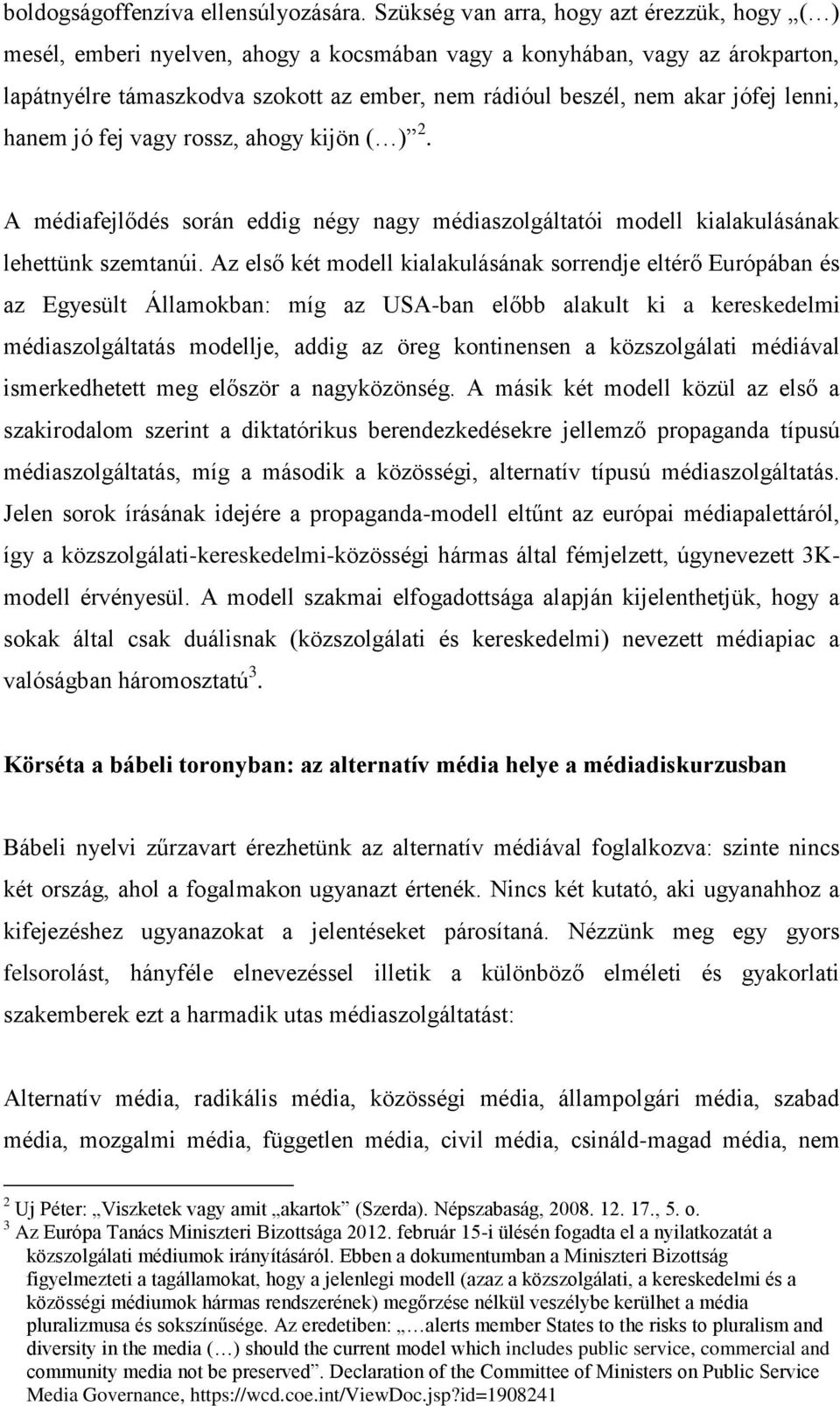 jófej lenni, hanem jó fej vagy rossz, ahogy kijön ( ) 2. A médiafejlődés során eddig négy nagy médiaszolgáltatói modell kialakulásának lehettünk szemtanúi.