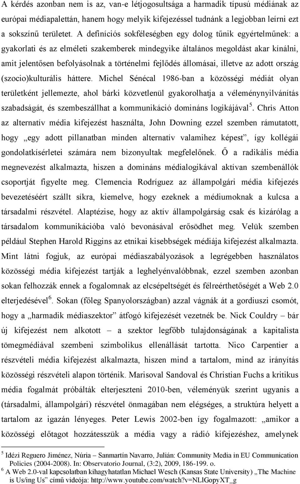 állomásai, illetve az adott ország (szocio)kulturális háttere.