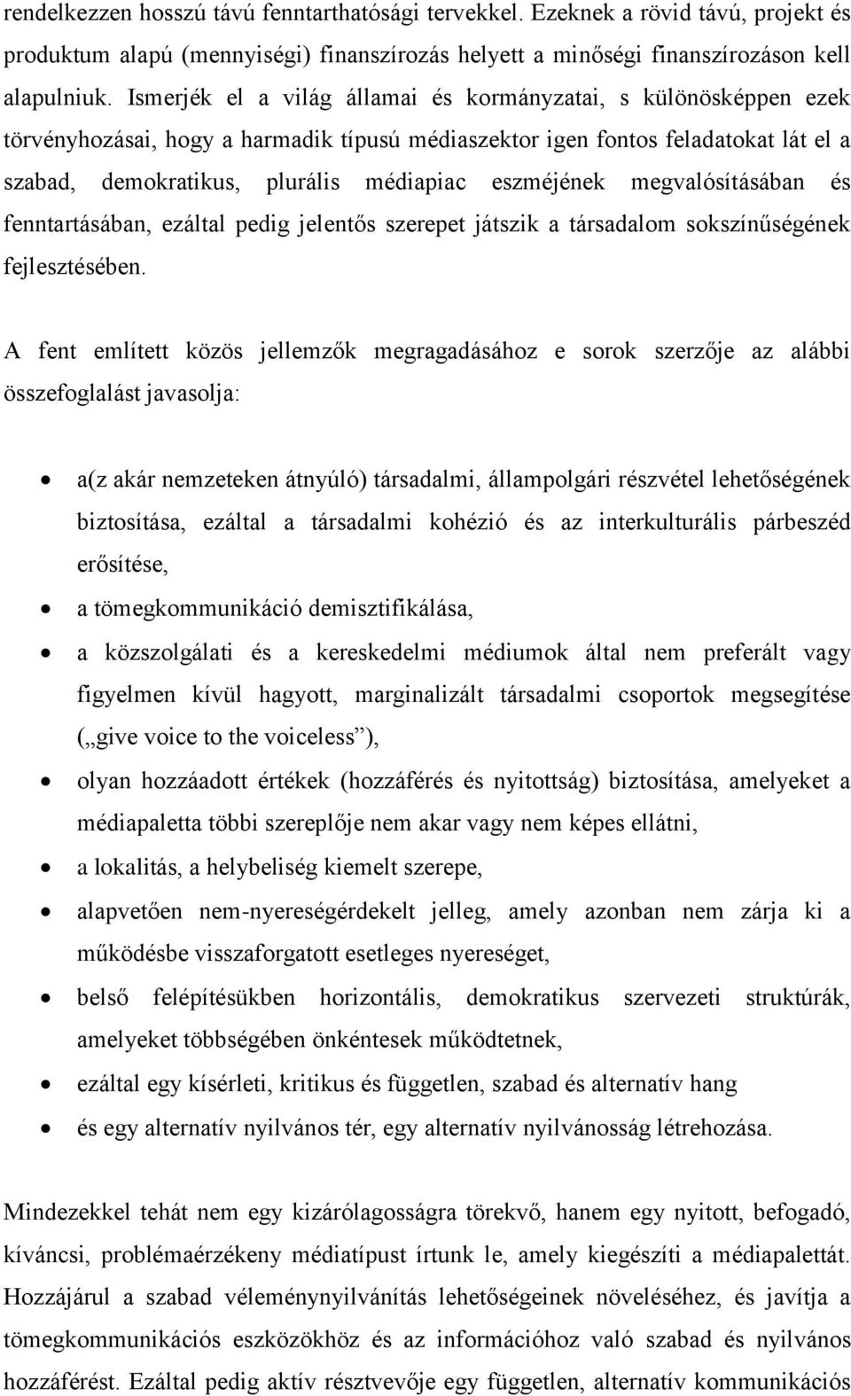 eszméjének megvalósításában és fenntartásában, ezáltal pedig jelentős szerepet játszik a társadalom sokszínűségének fejlesztésében.