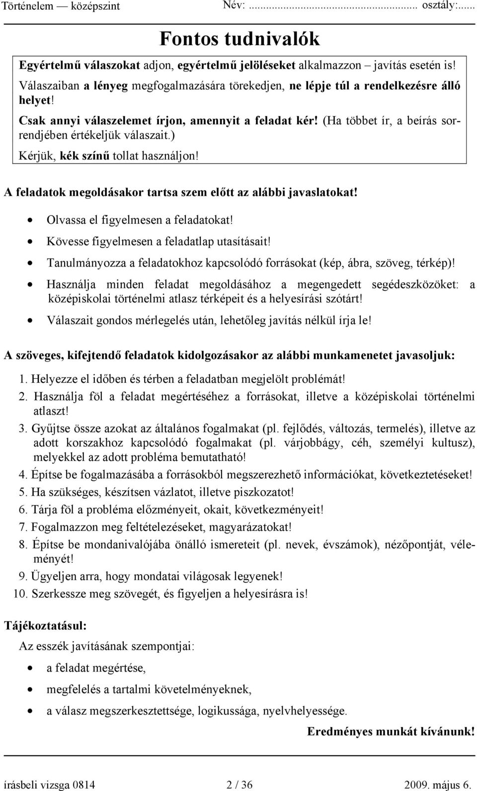 A feladatok megoldásakor tartsa szem előtt az alábbi javaslatokat! Olvassa el figyelmesen a feladatokat! Kövesse figyelmesen a feladatlap utasításait!