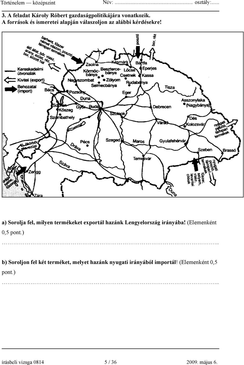 a) Sorolja fel, milyen termékeket exportál hazánk Lengyelország irányába!