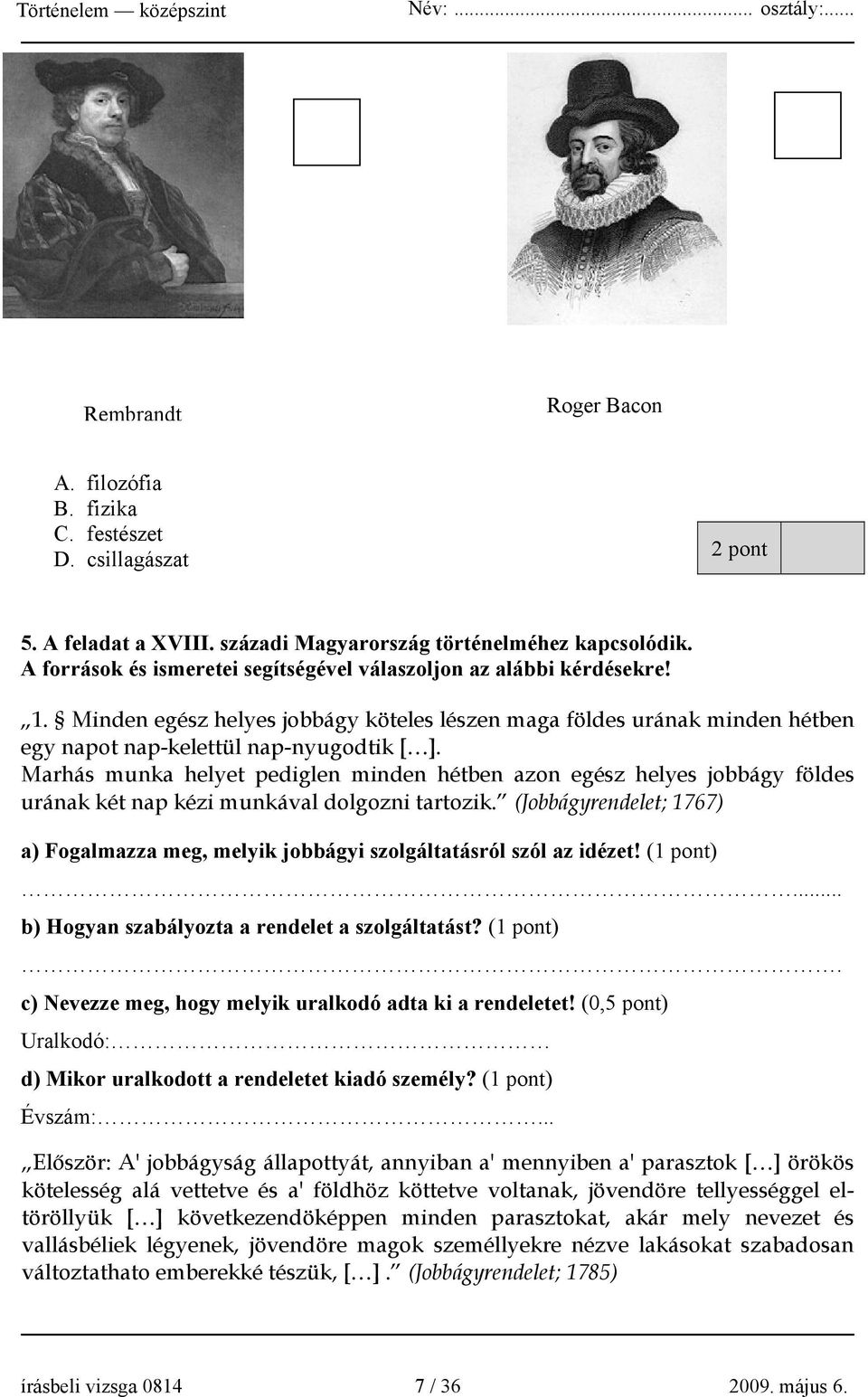 Marhás munka helyet pediglen minden hétben azon egész helyes jobbágy földes urának két nap kézi munkával dolgozni tartozik.