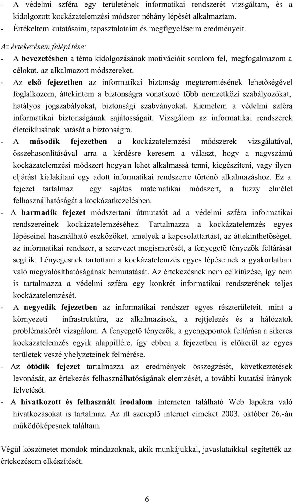 Az értekezésem felépí tése: - A bevezetésben a téma kidolgozásának motivációit sorolom fel, megfogalmazom a célokat, az alkalmazott módszereket.