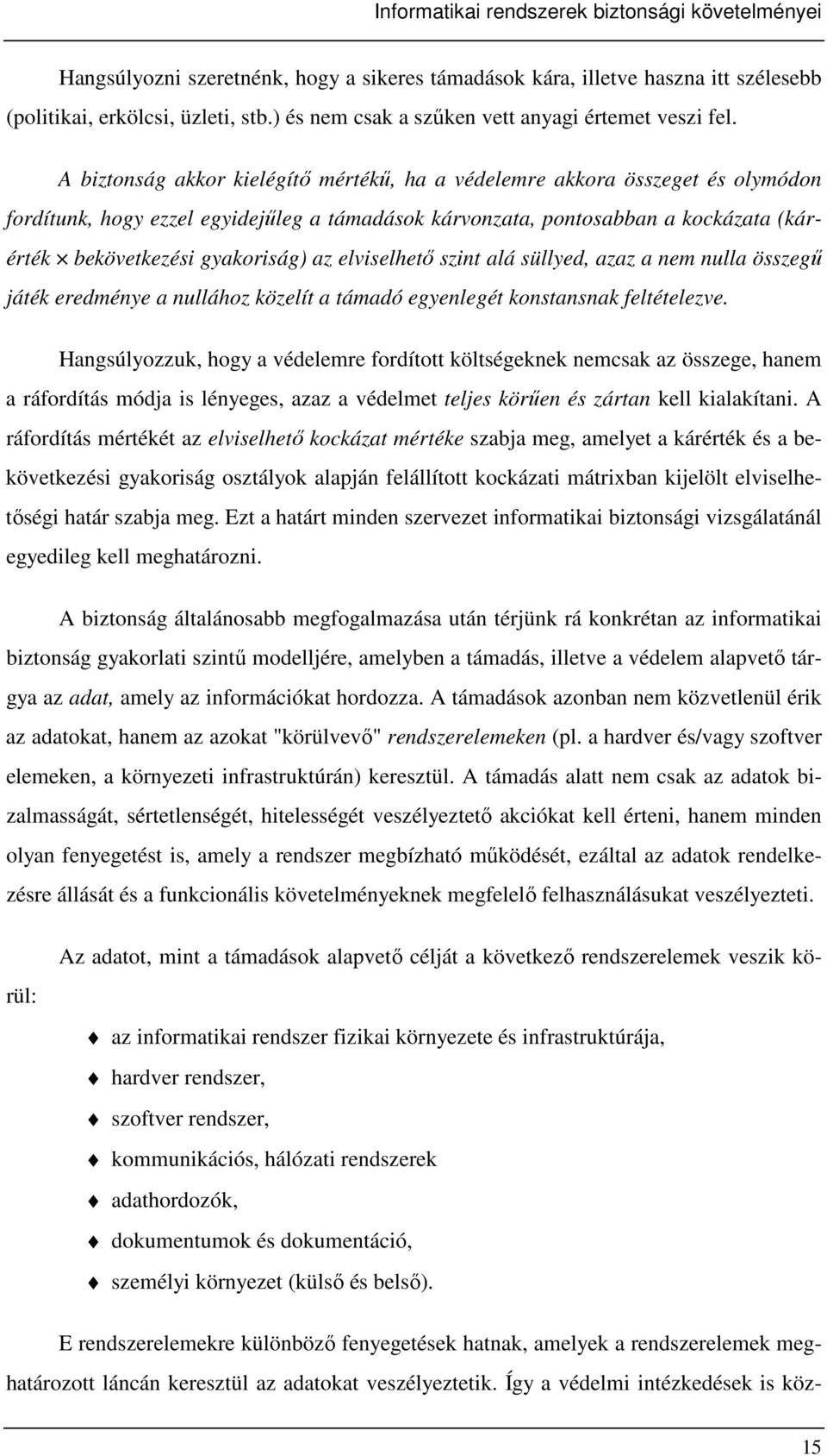 az elviselhetı szint alá süllyed, azaz a nem nulla összegő játék eredménye a nullához közelít a támadó egyenlegét konstansnak feltételezve.