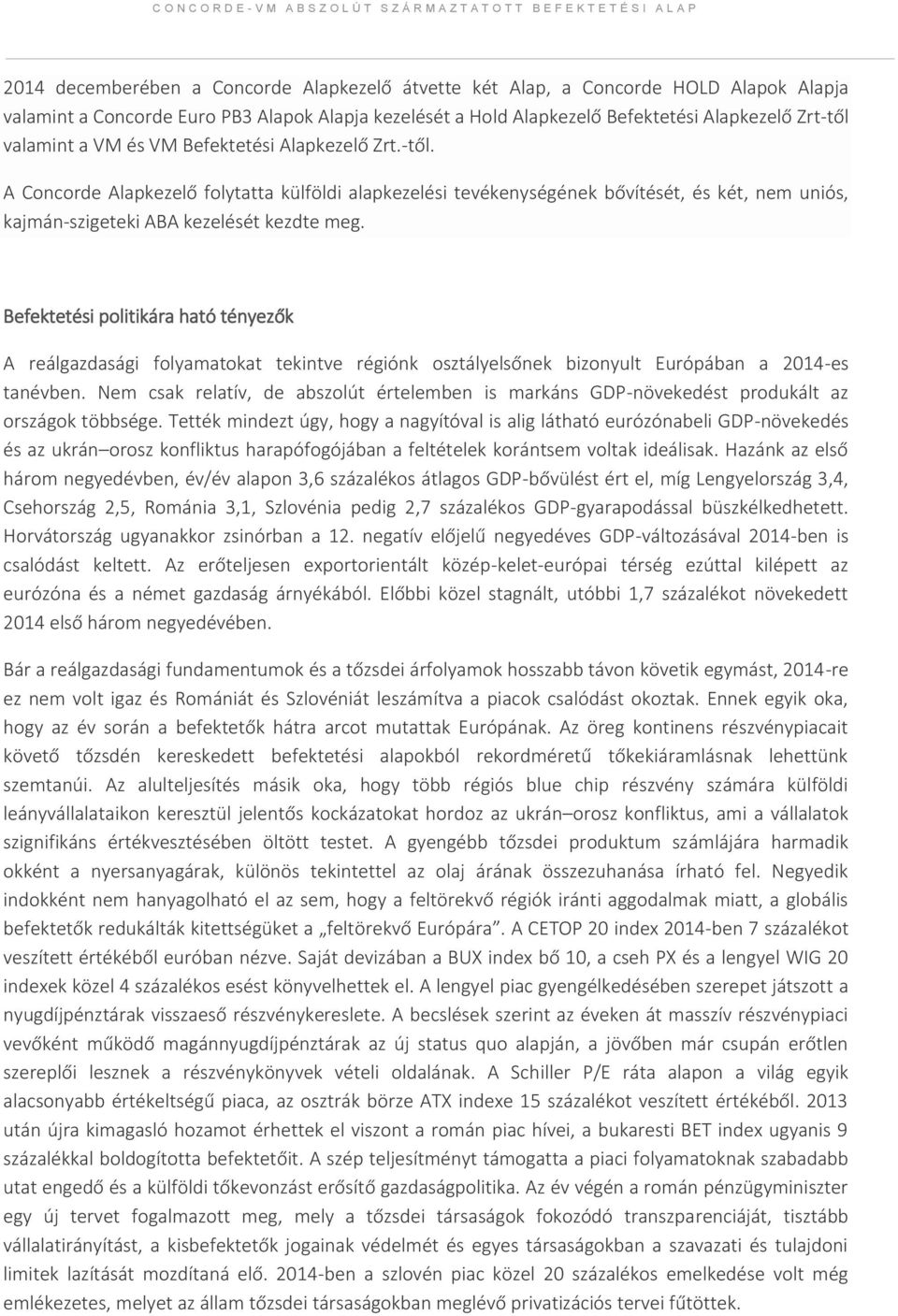 Befektetési politikára ható tényezők A reálgazdasági folyamatokat tekintve régiónk osztályelsőnek bizonyult Európában a 2014-es tanévben.