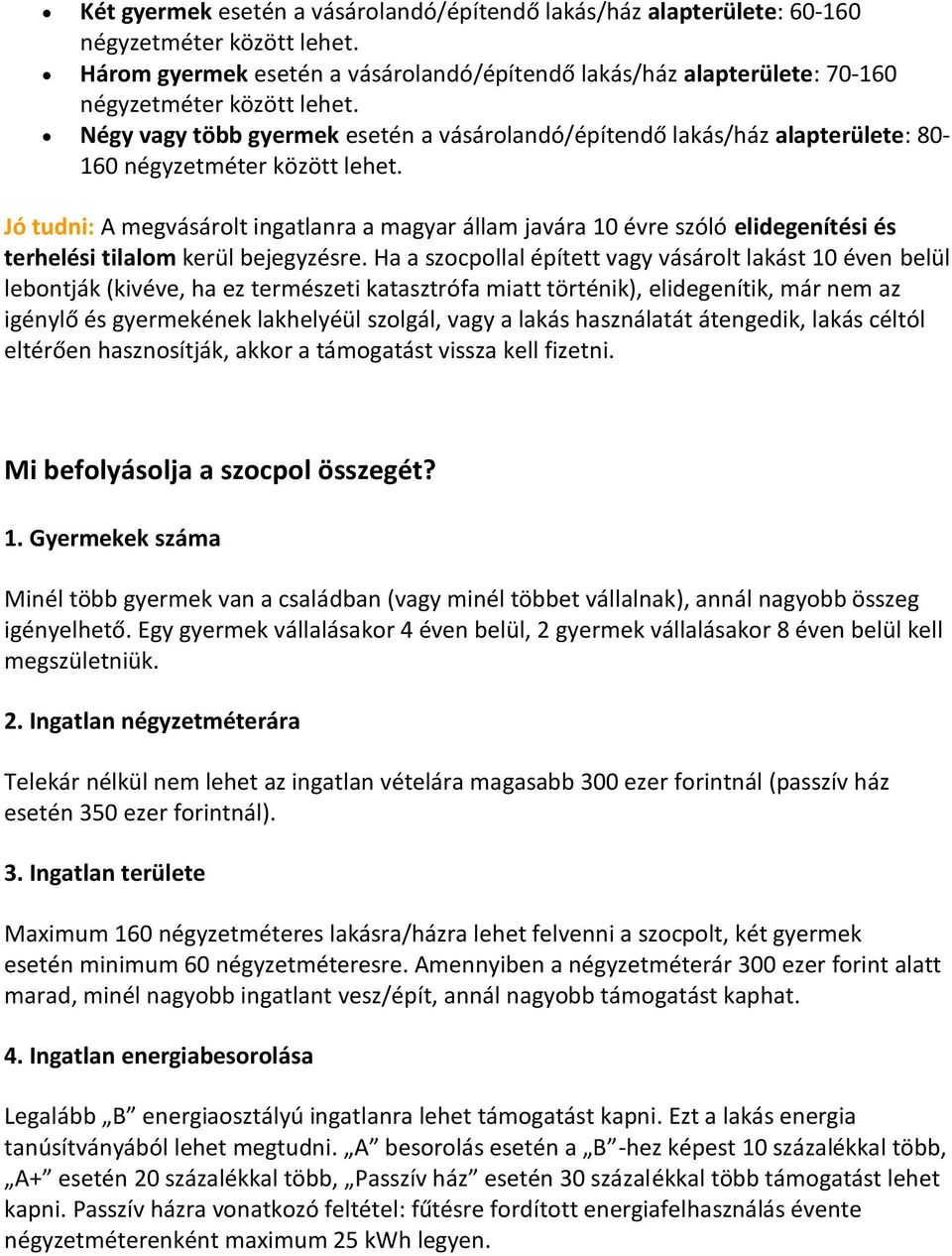 Négy vagy több gyermek esetén a vásárolandó/építendő lakás/ház alapterülete: 80-160 négyzetméter között lehet.