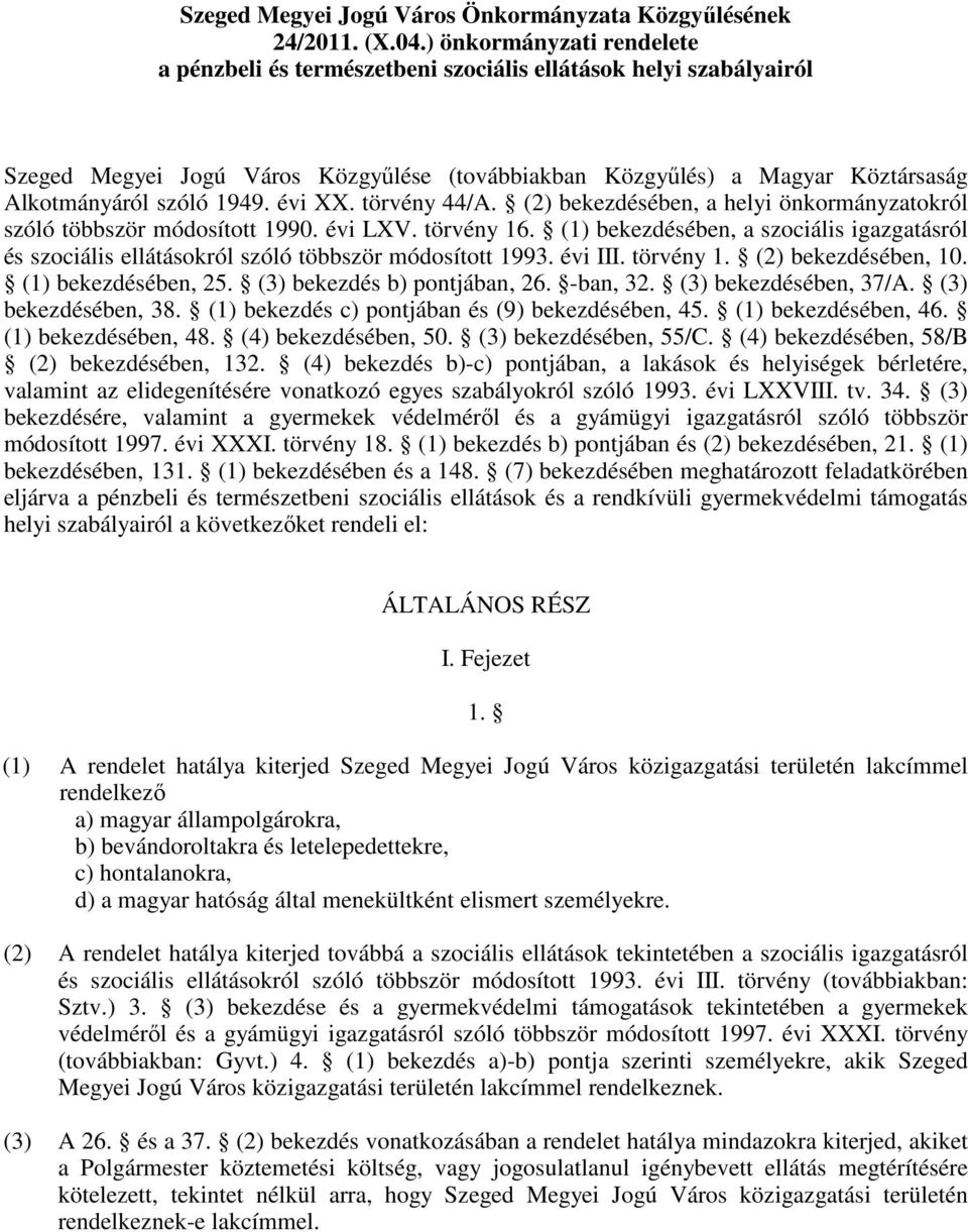 évi XX. törvény 44/A. (2) bekezdésében, a helyi önkormányzatokról szóló többször módosított 1990. évi LXV. törvény 16.