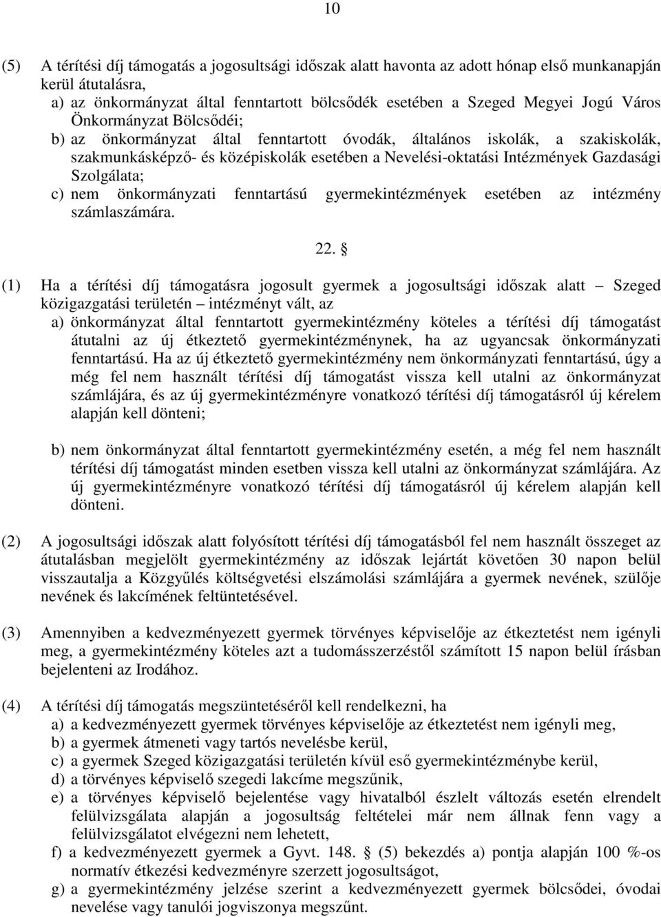 Szolgálata; c) nem önkormányzati fenntartású gyermekintézmények esetében az intézmény számlaszámára. 22.