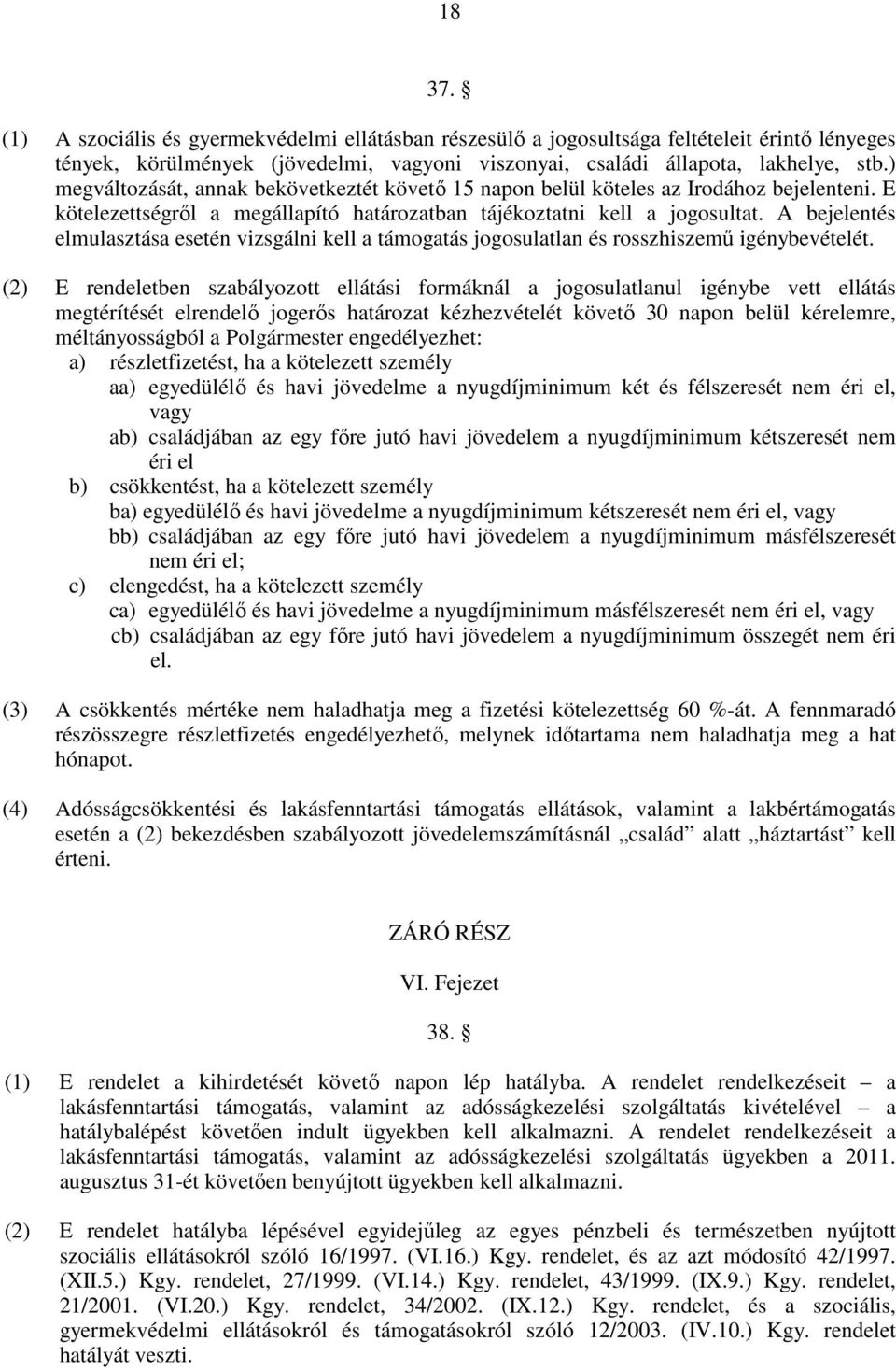 A bejelentés elmulasztása esetén vizsgálni kell a támogatás jogosulatlan és rosszhiszemő igénybevételét.