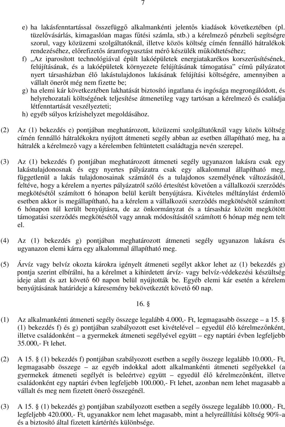 iparosított technológiával épült lakóépületek energiatakarékos korszerősítésének, felújításának, és a lakóépületek környezete felújításának támogatása címő pályázatot nyert társasházban élı