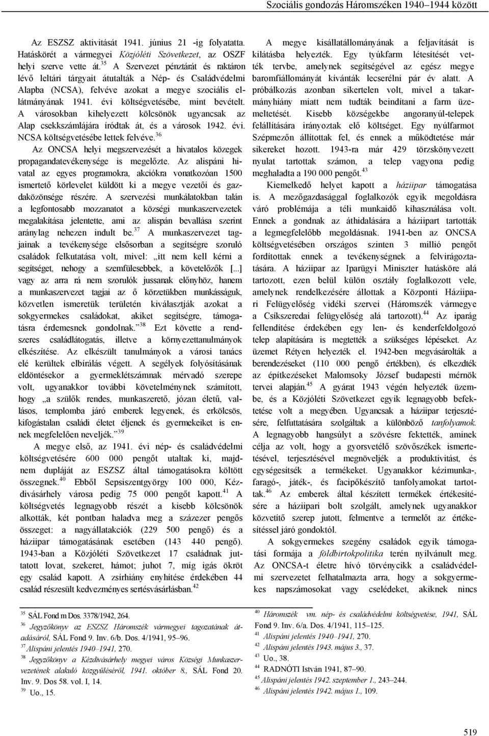 35 A Szervezet pénztárát és raktáron ték tervbe, amelynek segítségével az egész megye lévő leltári tárgyait átutalták a Nép- és Családvédelmi baromfiállományát kívánták lecserélni pár év alatt.