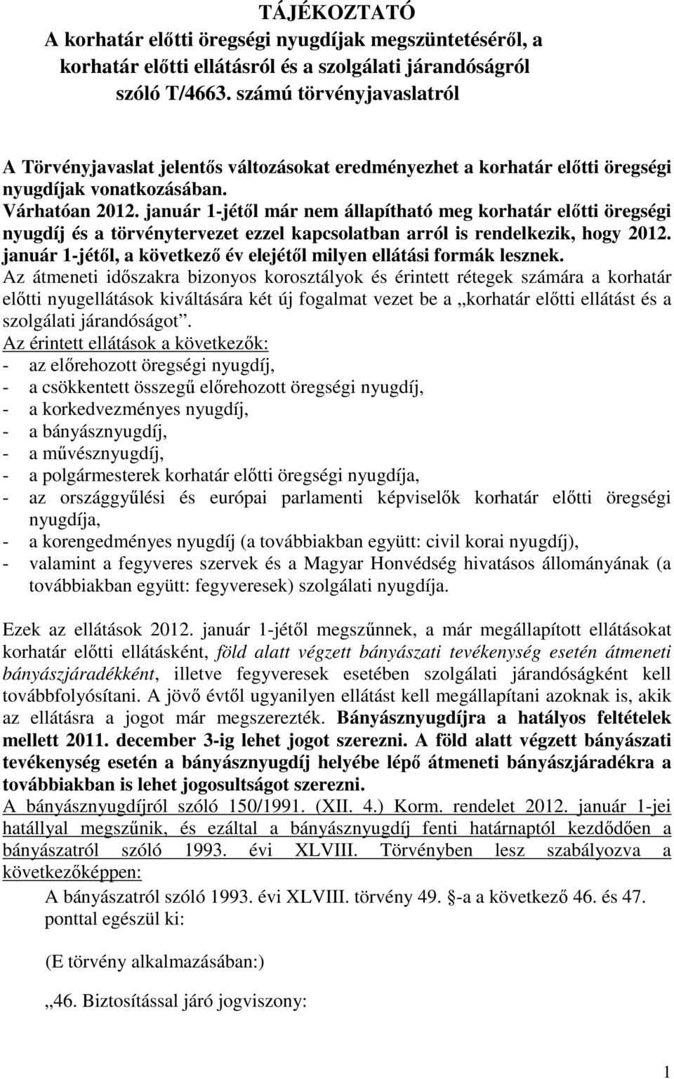 január 1-jétől már nem állapítható meg korhatár előtti öregségi nyugdíj és a törvénytervezet ezzel kapcsolatban arról is rendelkezik, hogy 2012.