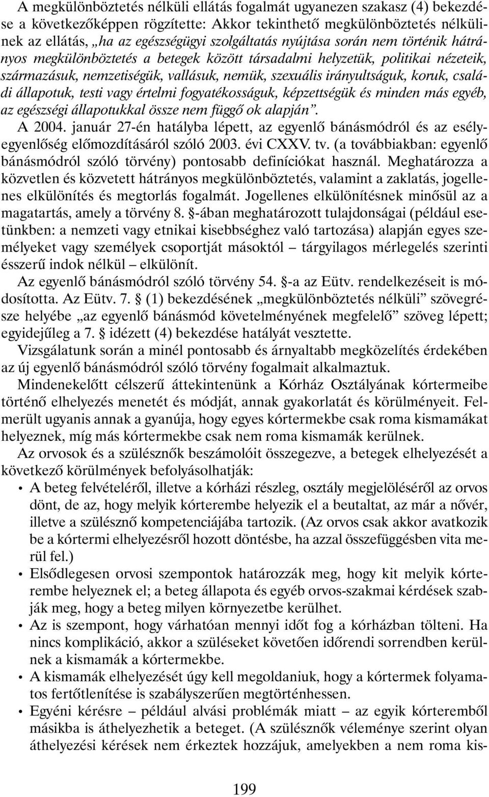 állapotuk, testi vagy értelmi fogyatékosságuk, képzettségük és minden más egyéb, az egészségi állapotukkal össze nem függõ ok alapján. A 2004.