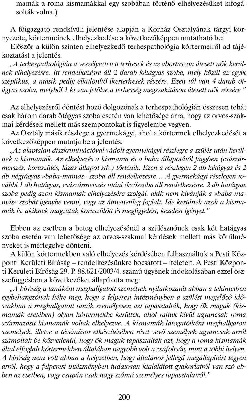 kórtermeirõl ad tájékoztatást a jelentés. A terhespathológián a veszélyeztetett terhesek és az abortuszon átesett nõk kerülnek elhelyezésre.