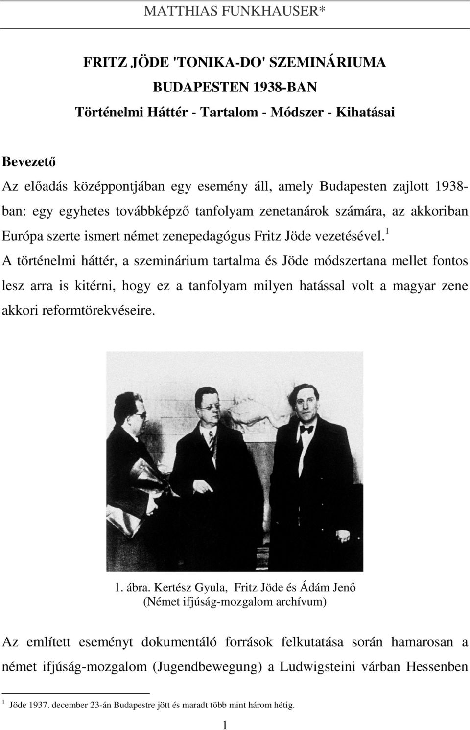 1 A történelmi háttér, a szeminárium tartalma és Jöde módszertana mellet fontos lesz arra is kitérni, hogy ez a tanfolyam milyen hatással volt a magyar zene akkori reformtörekvéseire. 1. ábra.