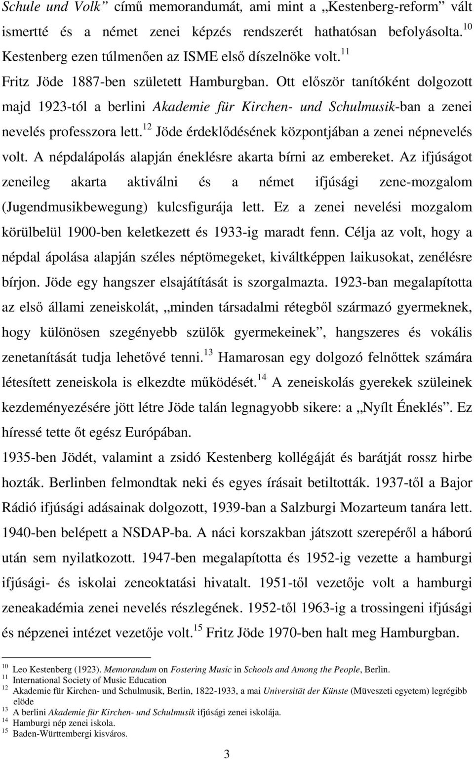 12 Jöde érdeklődésének központjában a zenei népnevelés volt. A népdalápolás alapján éneklésre akarta bírni az embereket.