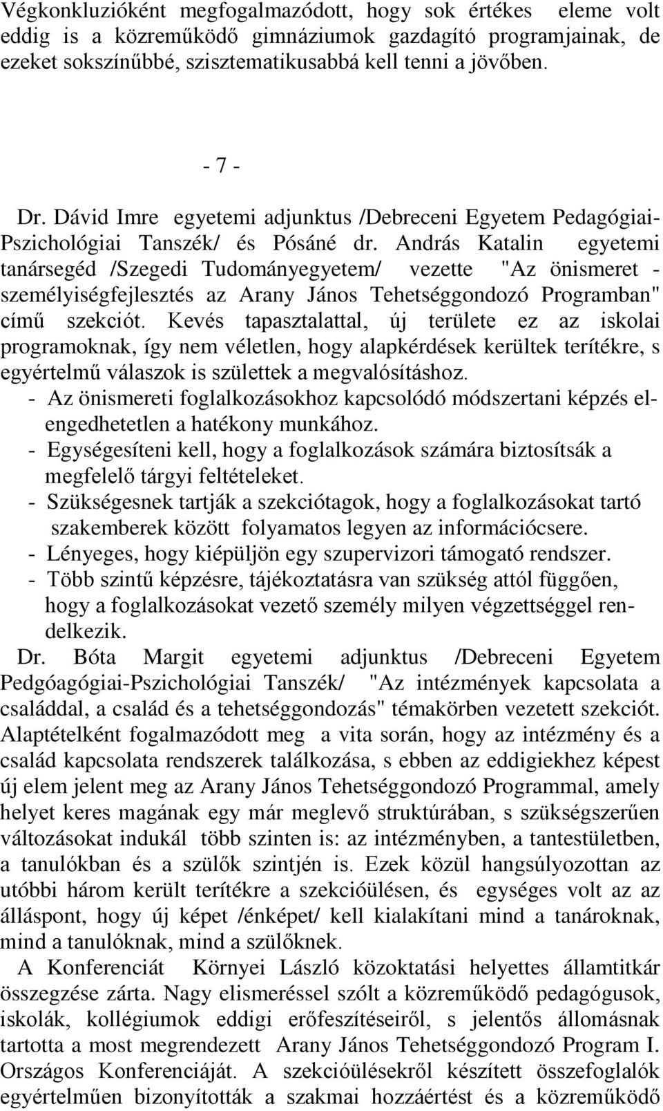 András Katalin egyetemi tanársegéd /Szegedi Tudományegyetem/ vezette "Az önismeret - személyiségfejlesztés az Arany János Tehetséggondozó Programban" című szekciót.