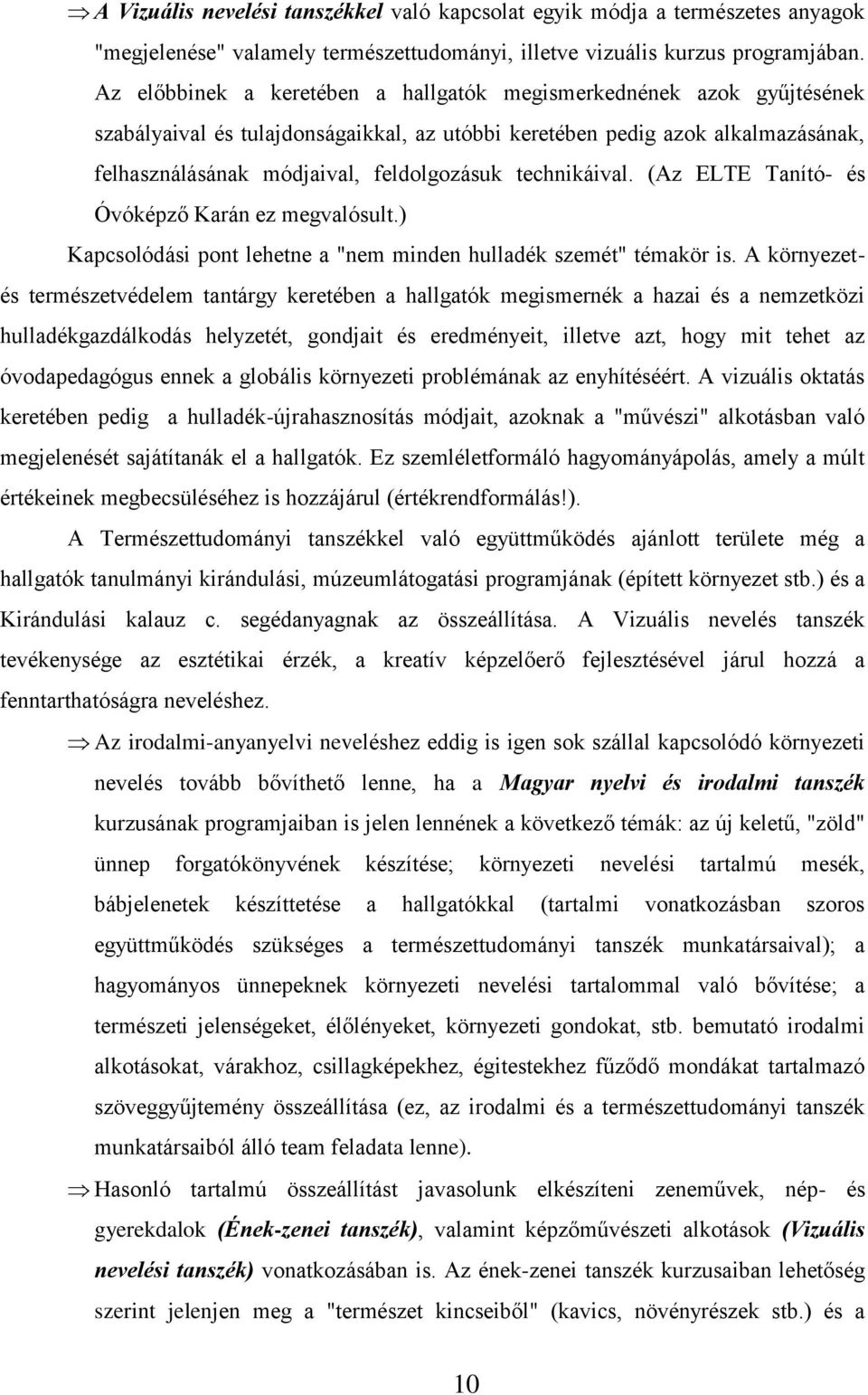 technikáival. (Az ELTE Tanító- és Óvóképző Karán ez megvalósult.) Kapcsolódási pont lehetne a "nem minden hulladék szemét" témakör is.