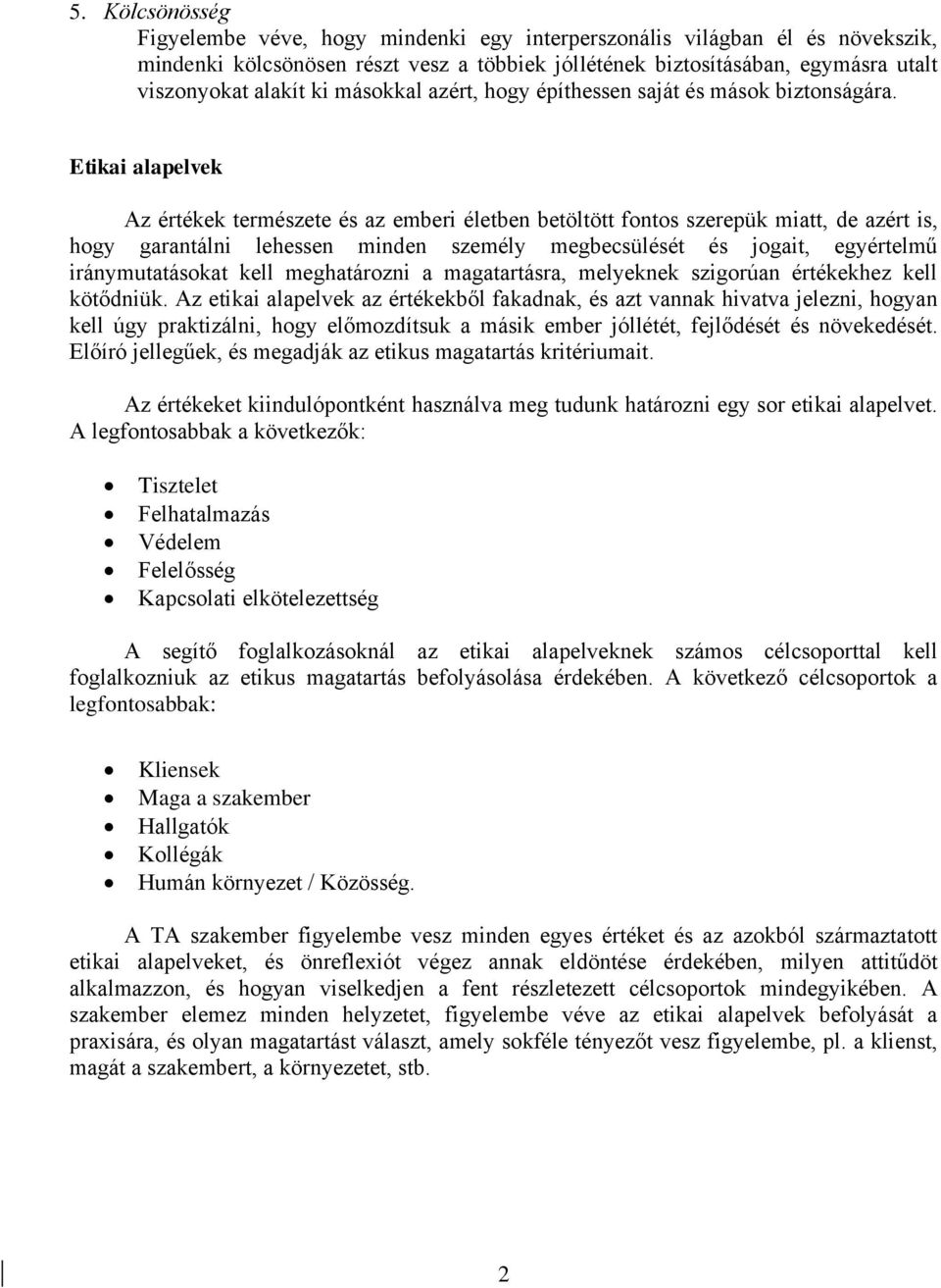 Etikai alapelvek Az értékek természete és az emberi életben betöltött fontos szerepük miatt, de azért is, hogy garantálni lehessen minden személy megbecsülését és jogait, egyértelmű iránymutatásokat