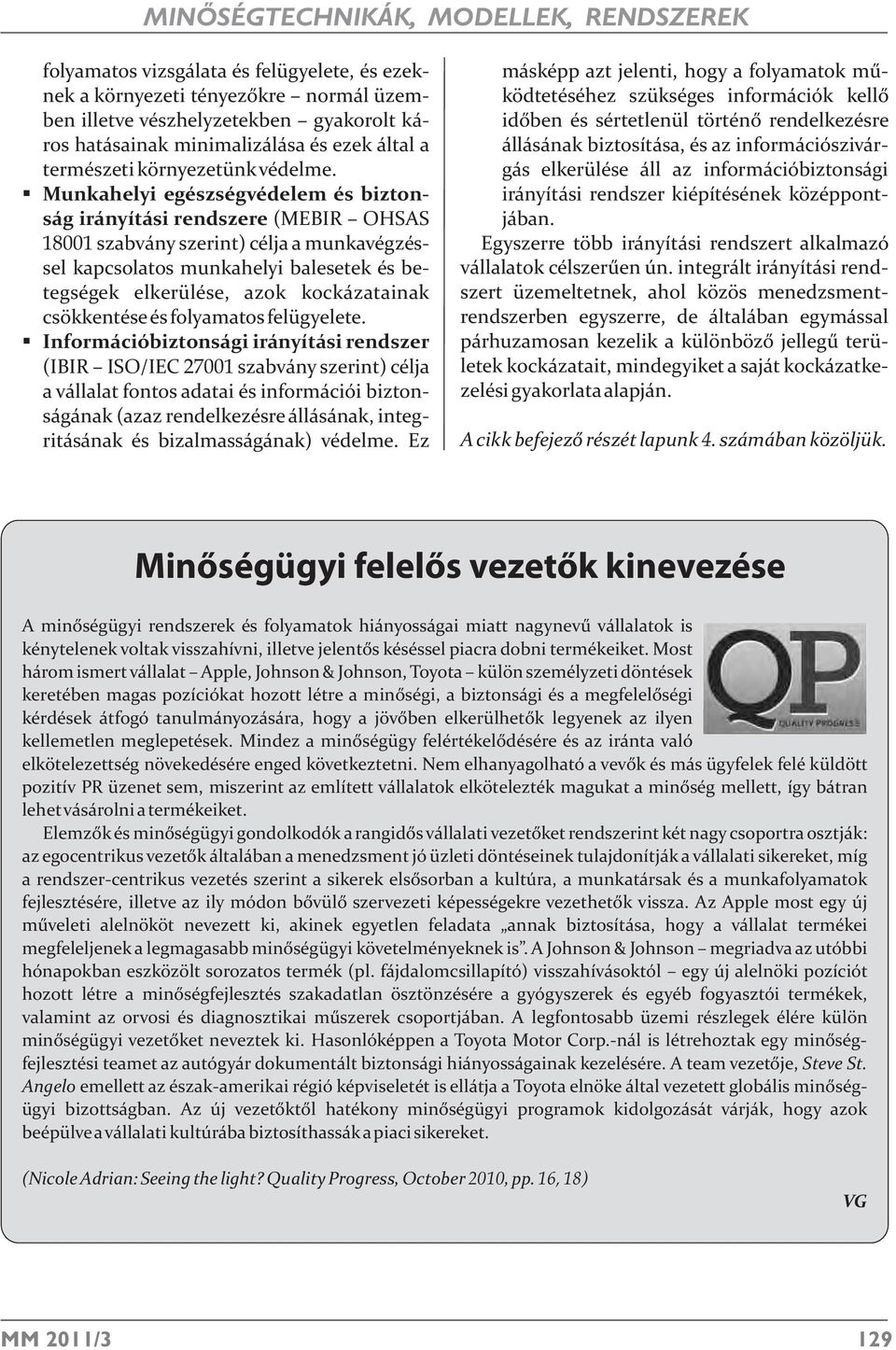 Munkahelyi egészségvédelem és bizton- ság irányítási rendszere (MEBIR OHSAS 18001 szabvány szerint) célja a munkavégzéssel kapcsolatos munkahelyi balesetek és betegségek elkerülése, azok