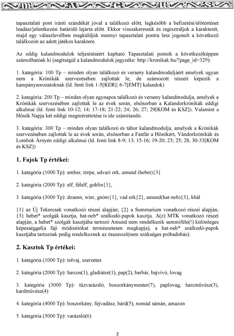 Az eddig kalandmodulok teljesítéséért kapható Tapasztalati pontok a következőképpen számolhatóak ki (segítségül a kalandmodulok jegyzéke: http://kronikak.hu/?page_id=329): 1.