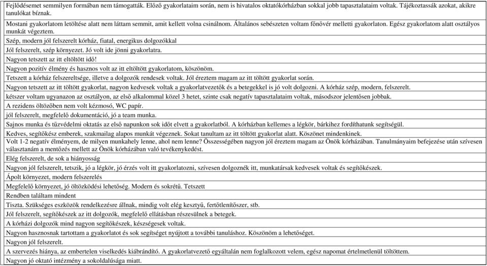 Szép, modern jól felszerelt kórház, fiatal, energikus dolgozókkal Jól felszerelt, szép környezet. Jó volt ide jönni gyakorlatra. Nagyon tetszett az itt eltöltött idő!