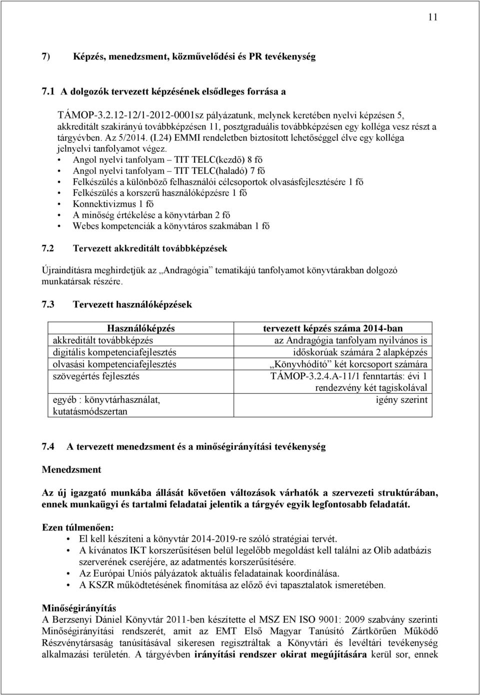 24) EMMI rendeletben biztosított lehetőséggel élve egy kolléga jelnyelvi tanfolyamot végez.