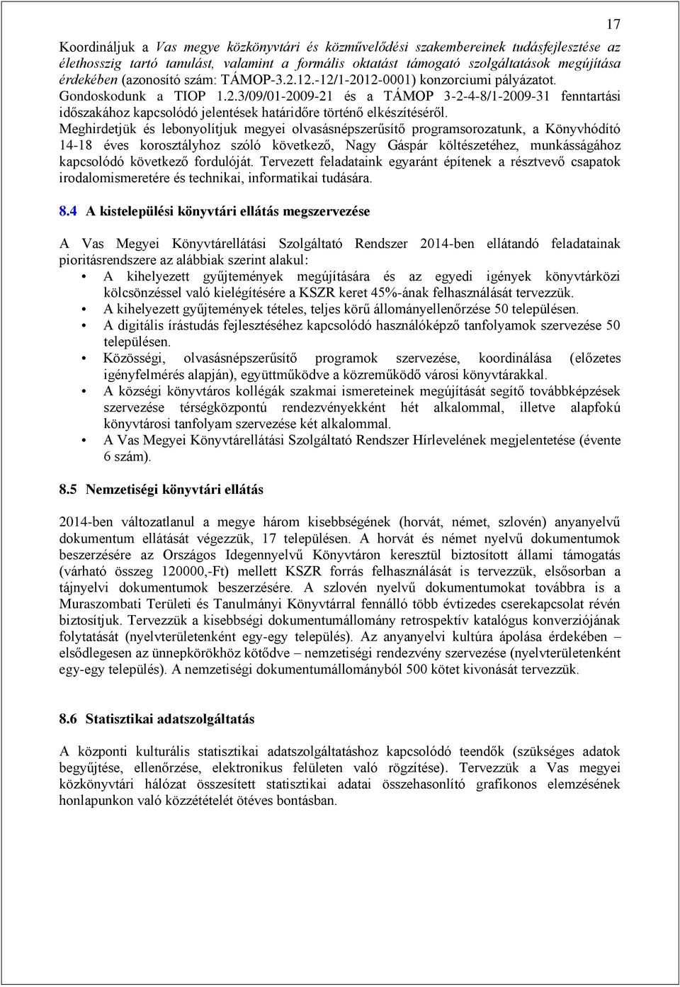 Meghirdetjük és lebonyolítjuk megyei olvasásnépszerűsítő programsorozatunk, a Könyvhódító 14-18 éves korosztályhoz szóló következő, Nagy Gáspár költészetéhez, munkásságához kapcsolódó következő