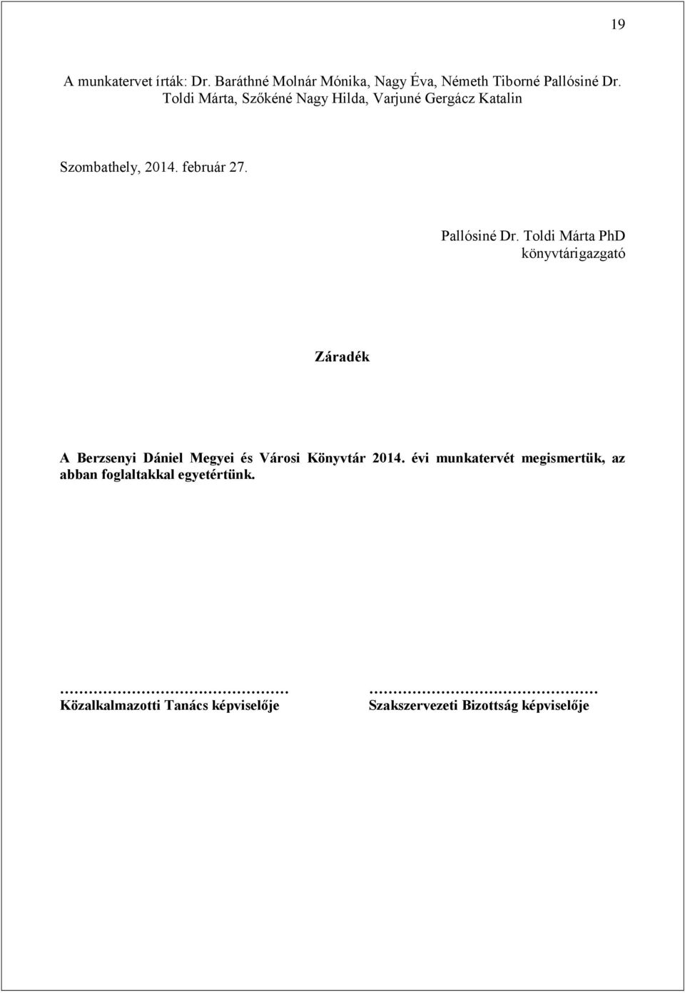 Toldi Márta PhD könyvtárigazgató Záradék A Berzsenyi Dániel Megyei és Városi Könyvtár 2014.