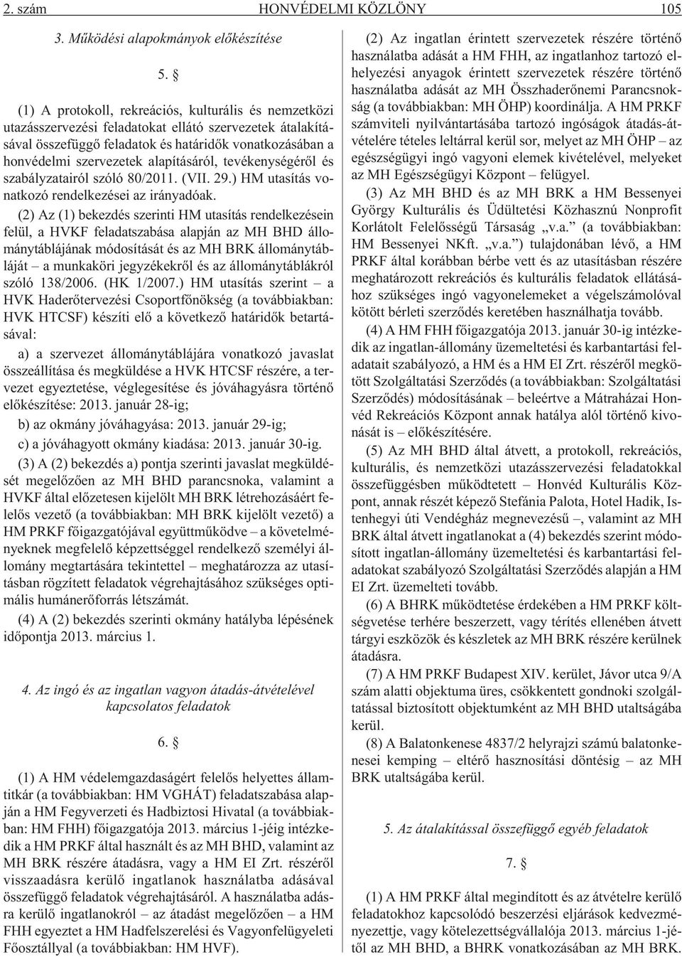 alapításáról, tevékenységérõl és szabályzatairól szóló 80/2011. (VII. 29.) HM utasítás vonatkozó rendelkezései az irányadóak.