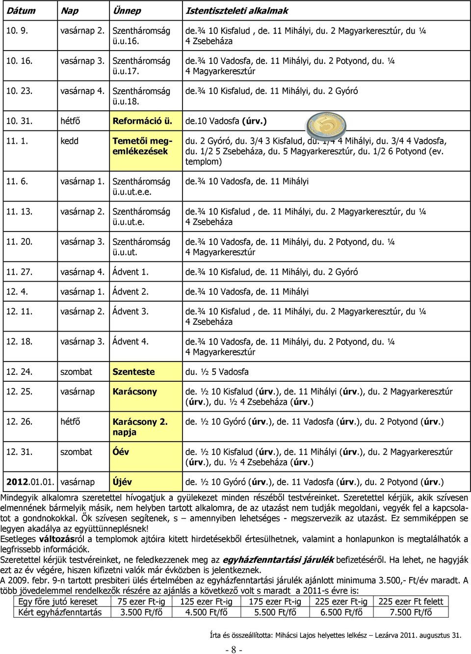 de.10 Vadosfa (úrv.) 11. 1. kedd Temetői megemlékezések 11. 6. vasárnap 1. Szentháromság ü.u.ut.e.e. 11. 13. vasárnap 2. Szentháromság ü.u.ut.e. 11. 20. vasárnap 3. Szentháromság ü.u.ut. du.