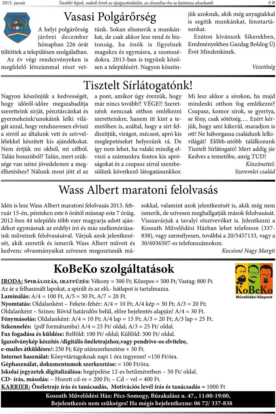 Talán bosszúból? Talán, mert szüksége van némi jövedelemre a megélhetéshez? Nálunk most jött el az Vasasi Polgárőrség Tisztelt Sírlátogatónk! a pont, amikor úgy érezzük, hogy már nincs tovább!! VÉGE!