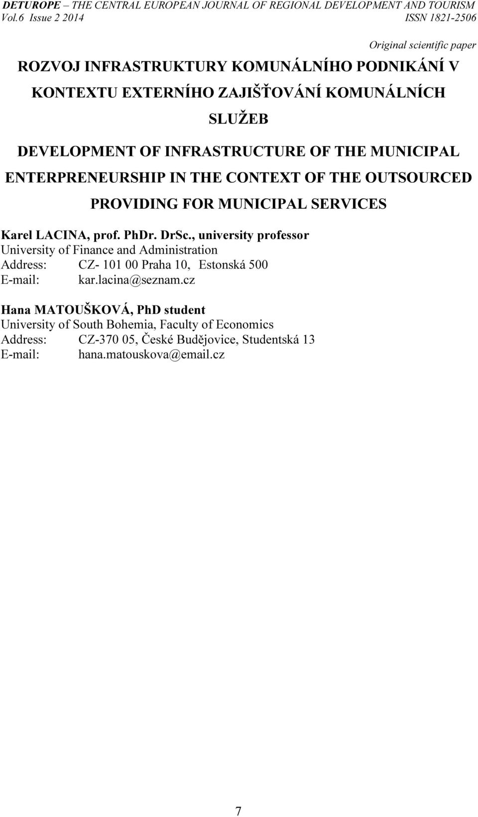 INFRASTRUCTURE OF THE MUNICIPAL ENTERPRENEURSHIP IN THE CONTEXT OF THE OUTSOURCED PROVIDING FOR MUNICIPAL SERVICES Karel LACINA, prof. PhDr. DrSc.