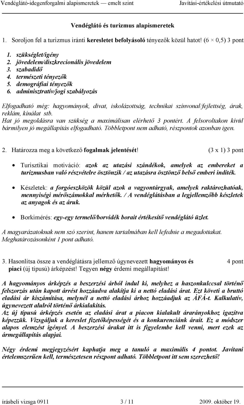 adminisztratív/jogi szabályozás Elfogadható még: hagyományok, divat, iskolázottság, technikai színvonal/fejlettség, árak, reklám, kínálat stb.