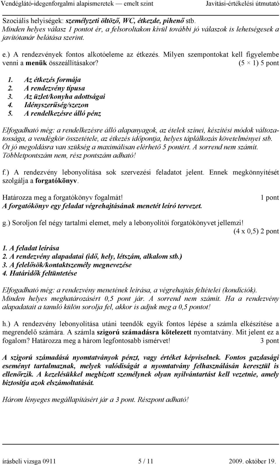 Az üzlet/konyha adottságai 4. Idényszerűség/szezon 5.