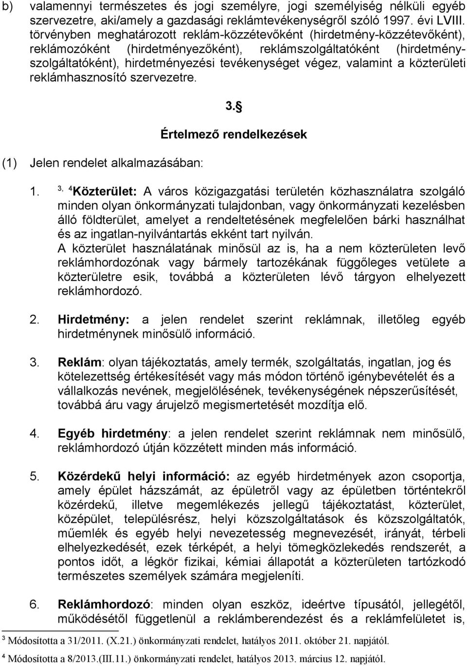 valamint a közterületi reklámhasznosító szervezetre. (1) Jelen rendelet alkalmazásában: 3. Értelmező rendelkezések 1.