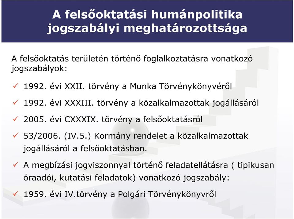 évi CXXXIX. törvény a felsıoktatásról 53/2006. (IV.5.) Kormány rendelet a közalkalmazottak jogállásáról a felsıoktatásban.