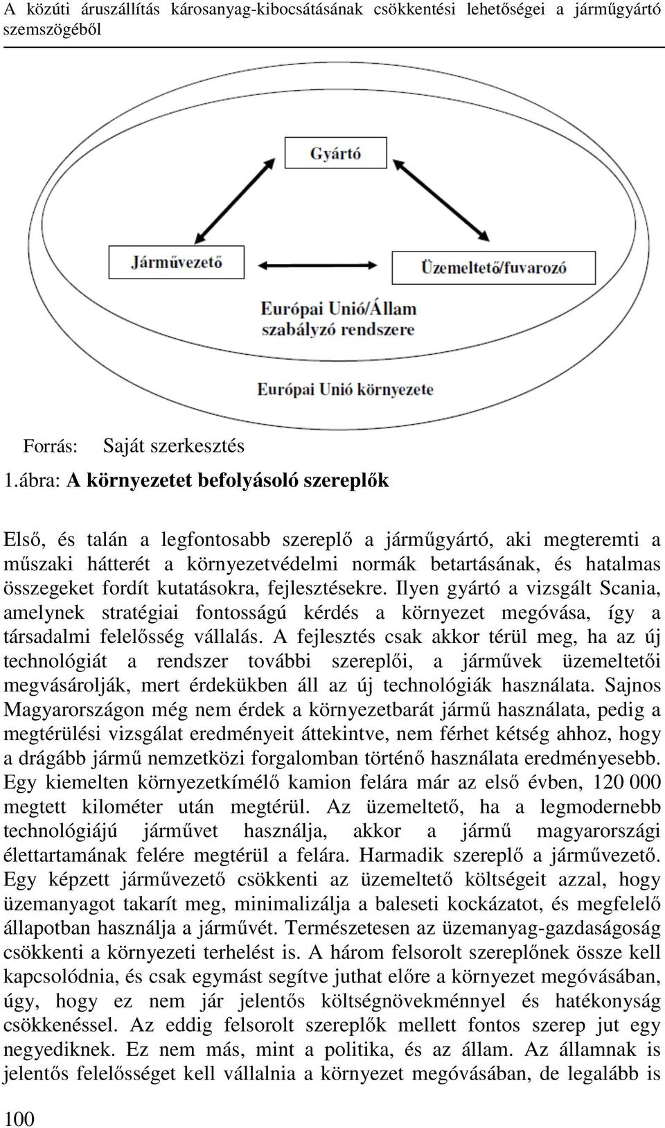 kutatásokra, fejlesztésekre. Ilyen gyártó a vizsgált Scania, amelynek stratégiai fontosságú kérdés a környezet megóvása, így a társadalmi felelősség vállalás.