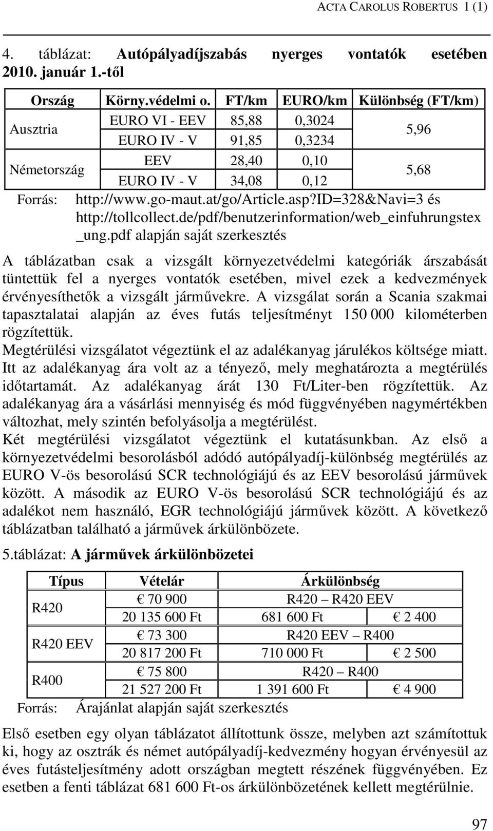 id=328&navi=3 és http://tollcollect.de/pdf/benutzerinformation/web_einfuhrungstex _ung.