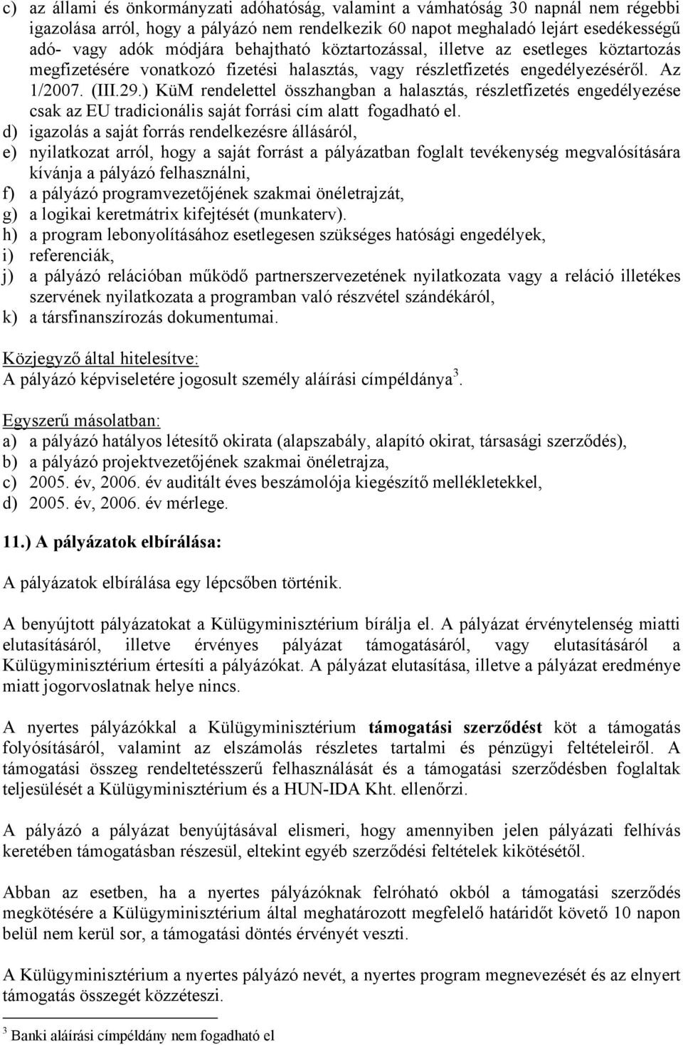 ) KüM rendelettel összhangban a halasztás, részletfizetés engedélyezése csak az EU tradicionális saját forrási cím alatt fogadható el.