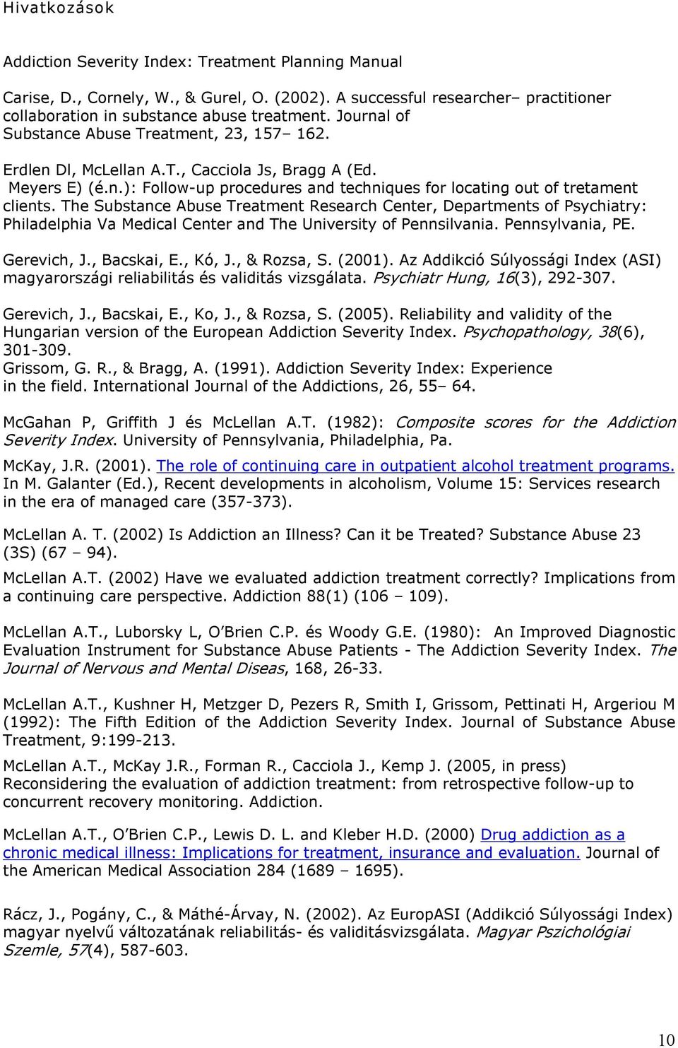 The Substance Abuse Treatment Research Center, Departments of Psychiatry: Philadelphia Va Medical Center and The University of Pennsilvania. Pennsylvania, PE. Gerevich, J., Bacskai, E., Kó, J.