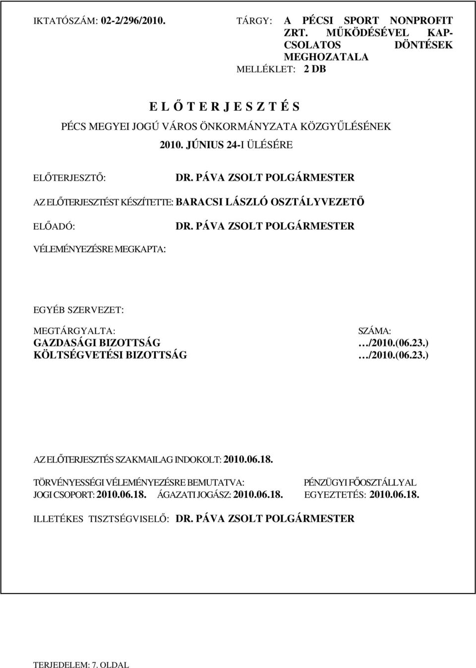 PÁVA ZSOLT POLGÁRMESTER AZ ELŐTERJESZTÉST KÉSZÍTETTE: BARACSI LÁSZLÓ OSZTÁLYVEZETŐ ELŐADÓ: DR.