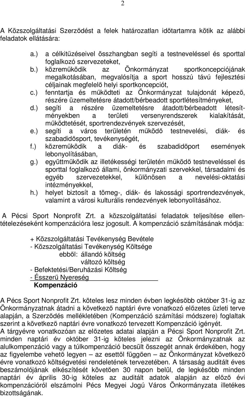 ) közreműködik az Önkormányzat sportkoncepciójának megalkotásában, megvalósítja a sport hosszú távú fejlesztési céljainak megfelelő helyi sportkoncepciót, c.