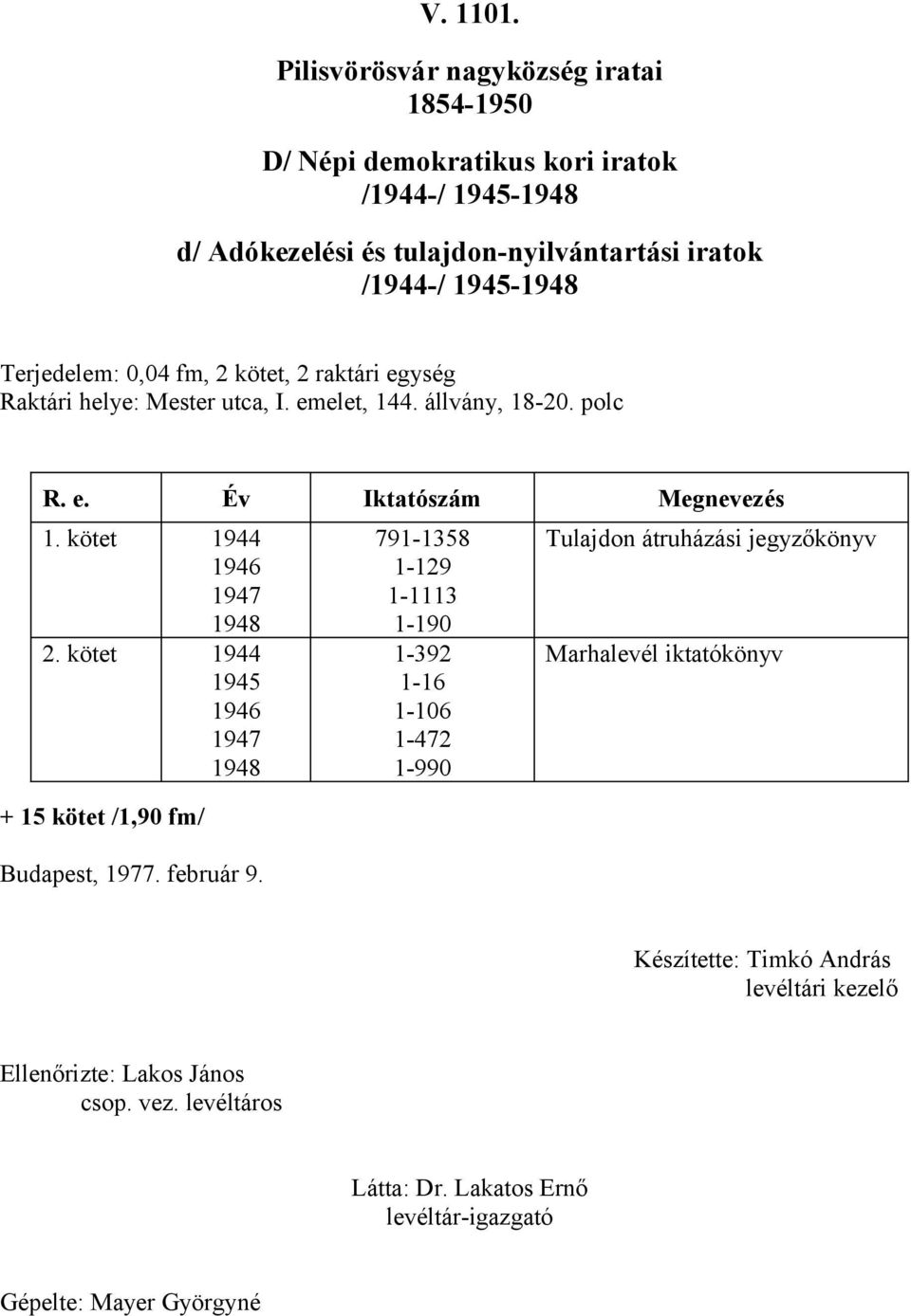 kötet 944 946 947 948 2. kötet 944 945 946 947 948 + 5 kötet /,90 fm/ Budapest, 977. február 9.