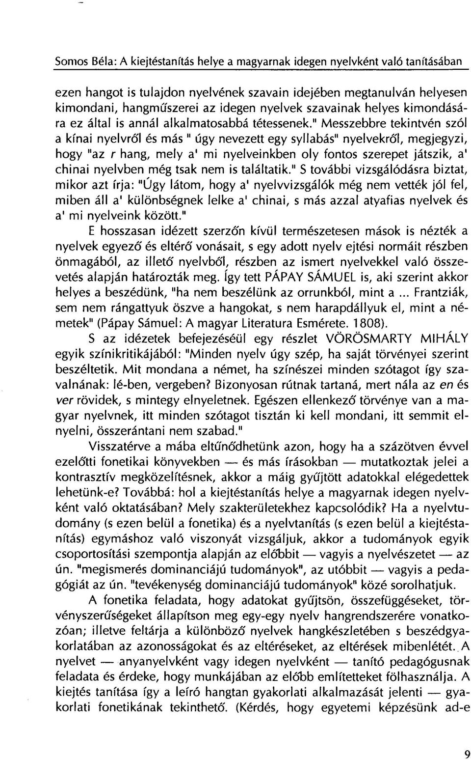 " Messzebbre tekintvén szól a kínai nyelvről és más " úgy nevezett egy syllabás" nyelvekről, megjegyzi, hogy "az r hang, mely a' mi nyelveinkben oly fontos szerepet játszik, a' chinai nyelvben még