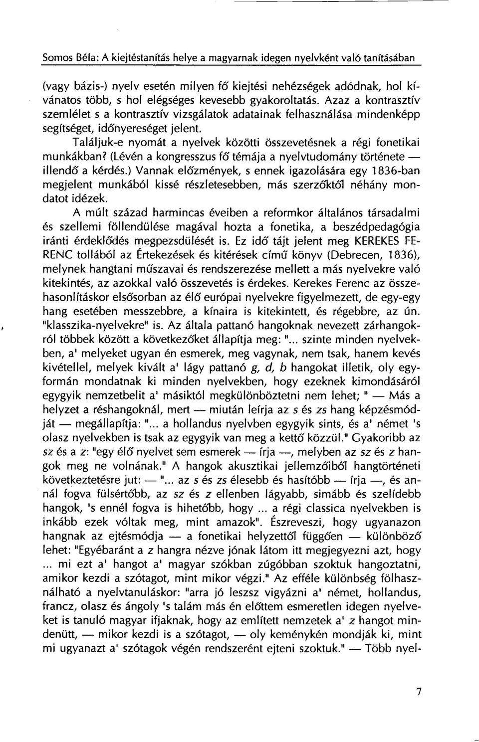 Találjuk-e nyomát a nyelvek közötti összevetésnek a régi fonetikai munkákban? (Lévén a kongresszus fő témája a nyelvtudomány története illendő a kérdés.